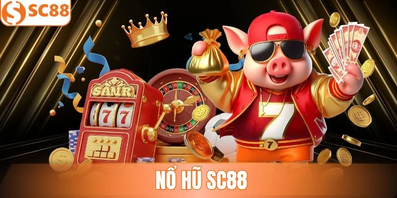 Nổ Hũ SC88 - Sân Chơi Quay Thưởng Đáng Trải Nghiệm